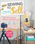 More Sewing to Sell, Take Your Handmade Business to the Next Level