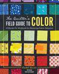 The Quilter's Field Guide To Color:  A Hands On Workbook for Mastering Fabric