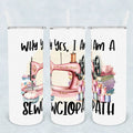Why Yes, I'm A Sewciopath Tumbler